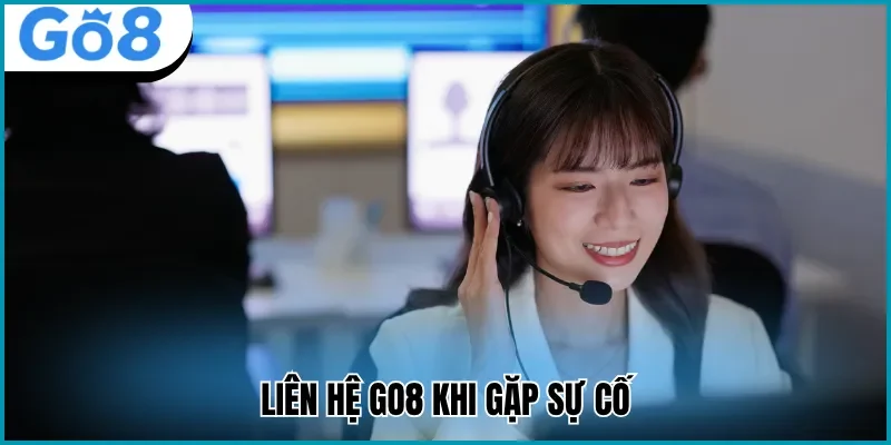 Liên hệ Go8 khi gặp sự cố
